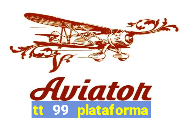 tt 99 plataforma de jogos